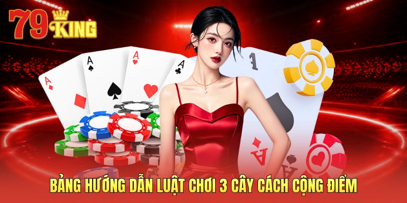 Bảng hướng dẫn luật chơi 3 cây cách cộng điểm