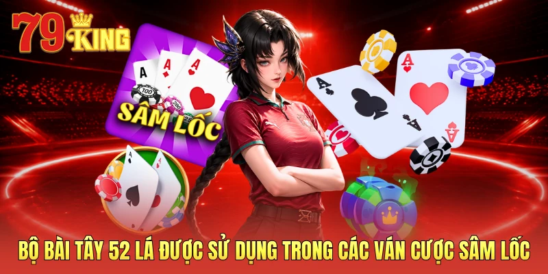 Bộ bài Tây 52 lá được sử dụng trong các ván cược sâm lốc