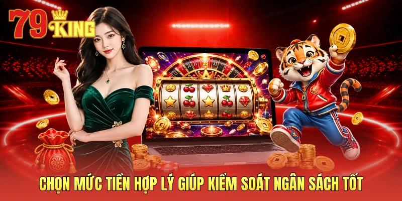 Chọn mức tiền hợp lý giúp kiểm soát ngân sách tốt 