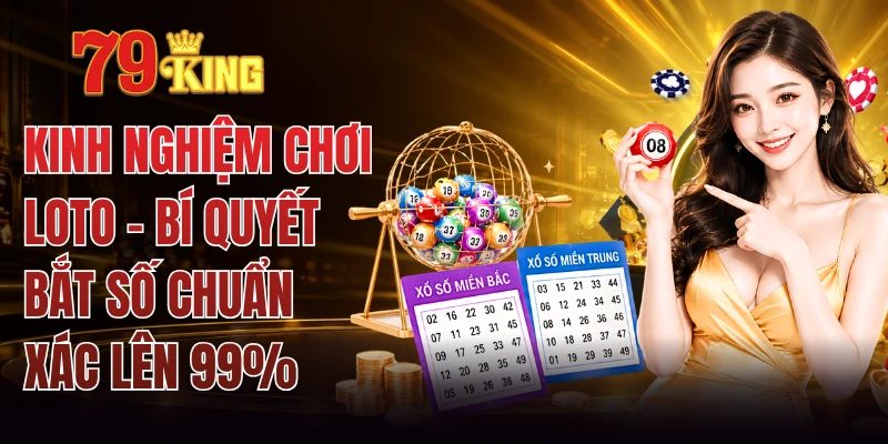 Kinh Nghiệm Chơi Loto - Bí Quyết Bắt Số Chuẩn Xác Lên 99%
