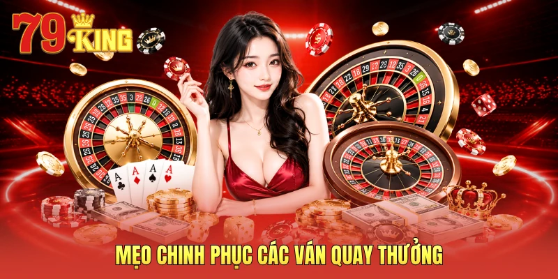 Mẹo chinh phục các ván quay thưởng
