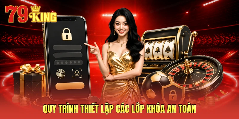 Quy trình thiết lập các lớp khóa an toàn