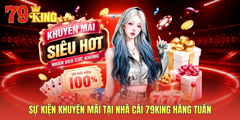 Sự kiện khuyến mãi tại nhà cái 79KING hàng tuần