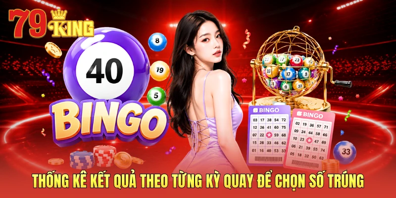 Thống kê kết quả theo từng kỳ quay để chọn số trúng